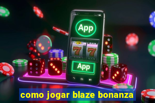 como jogar blaze bonanza